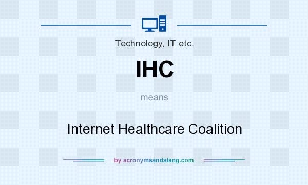 What does IHC mean? It stands for Internet Healthcare Coalition