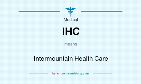 What does IHC mean? It stands for Intermountain Health Care