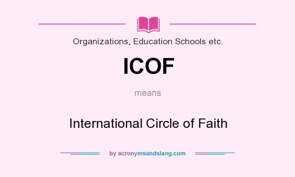 What does ICOF mean? It stands for International Circle of Faith