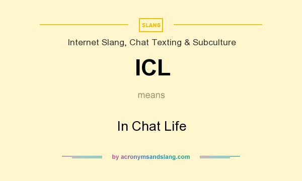 What does ICL mean? It stands for In Chat Life