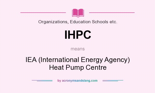 What does IHPC mean? It stands for IEA (International Energy Agency) Heat Pump Centre