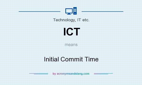 What does ICT mean? It stands for Initial Commit Time