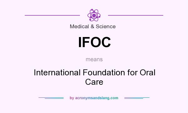 What does IFOC mean? It stands for International Foundation for Oral Care