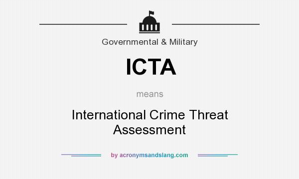 What does ICTA mean? It stands for International Crime Threat Assessment