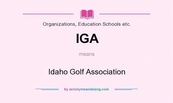 What does IGA mean? It stands for Idaho Golf Association