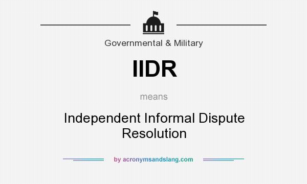 What does IIDR mean? It stands for Independent Informal Dispute Resolution