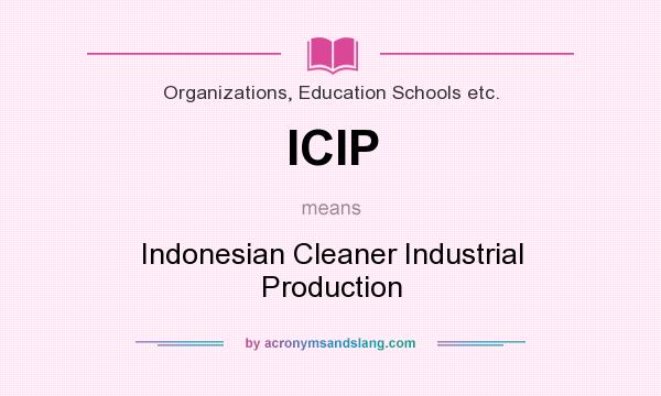 What does ICIP mean? It stands for Indonesian Cleaner Industrial Production