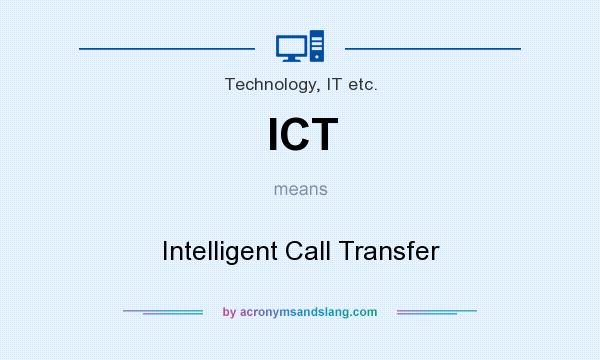 What does ICT mean? It stands for Intelligent Call Transfer