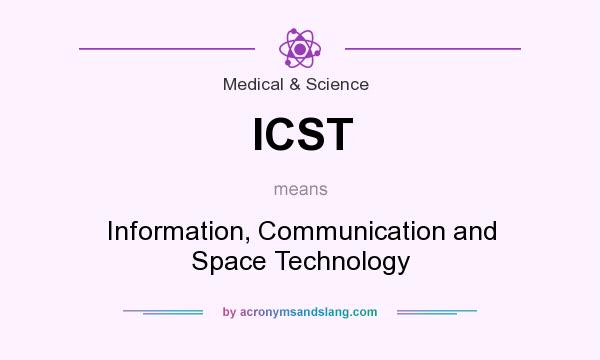 What does ICST mean? It stands for Information, Communication and Space Technology