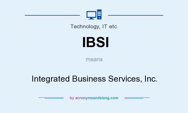 What does IBSI mean? It stands for Integrated Business Services, Inc.