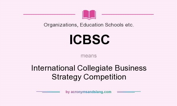What does ICBSC mean? It stands for International Collegiate Business Strategy Competition