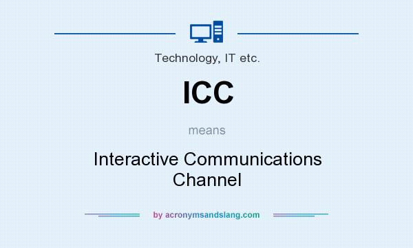 What does ICC mean? It stands for Interactive Communications Channel