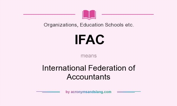 What does IFAC mean? It stands for International Federation of Accountants