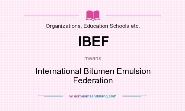 What does IBEF mean? It stands for International Bitumen Emulsion Federation