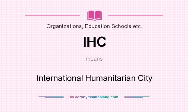 What does IHC mean? It stands for International Humanitarian City