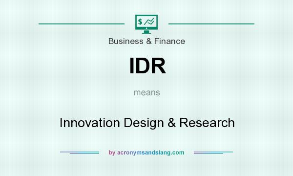 What does IDR mean? It stands for Innovation Design & Research