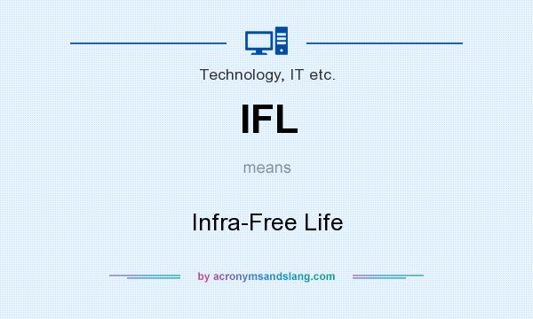 What does IFL mean? It stands for Infra-Free Life