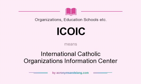 What does ICOIC mean? It stands for International Catholic Organizations Information Center