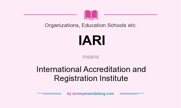What does IARI mean? It stands for International Accreditation and Registration Institute