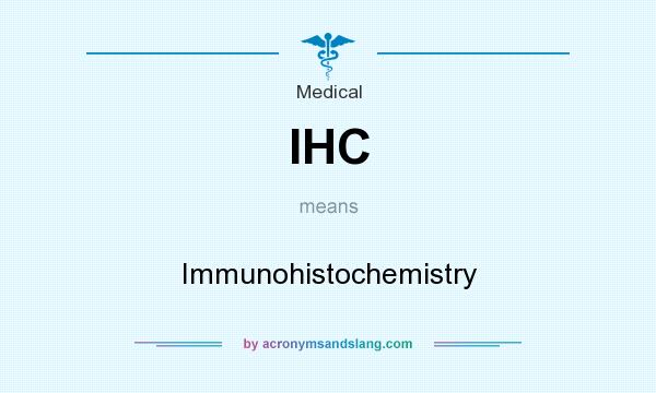 What does IHC mean? It stands for Immunohistochemistry