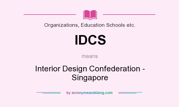What does IDCS mean? It stands for Interior Design Confederation - Singapore
