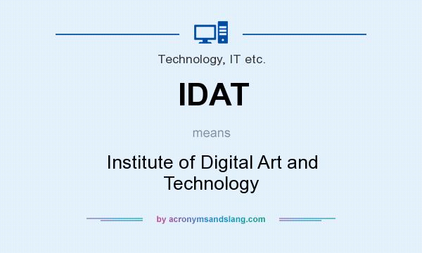 What does IDAT mean? It stands for Institute of Digital Art and Technology