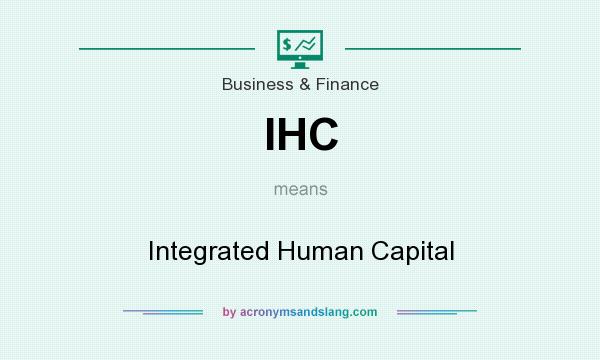 What does IHC mean? It stands for Integrated Human Capital