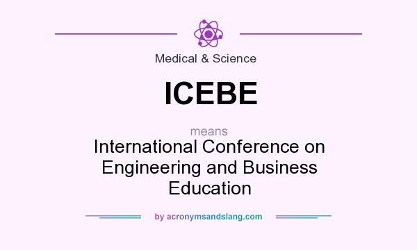 What does ICEBE mean? It stands for International Conference on Engineering and Business Education
