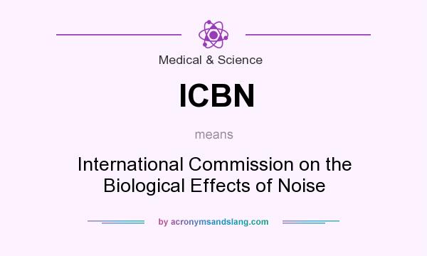 What does ICBN mean? It stands for International Commission on the Biological Effects of Noise