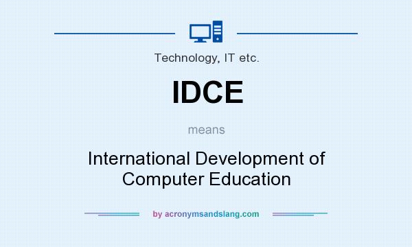 What does IDCE mean? It stands for International Development of Computer Education