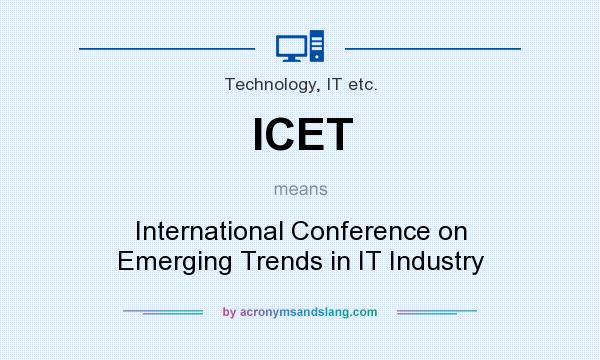 What does ICET mean? It stands for International Conference on Emerging Trends in IT Industry