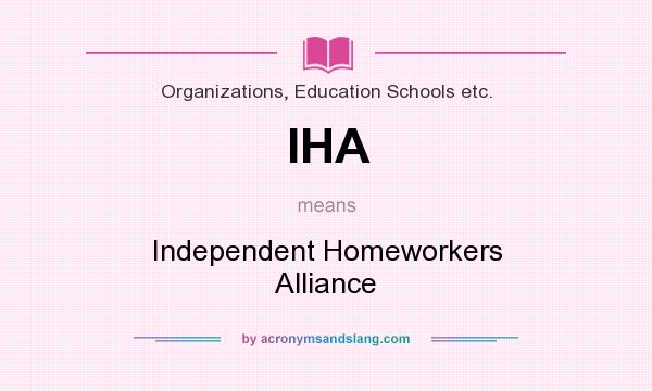 What does IHA mean? It stands for Independent Homeworkers Alliance