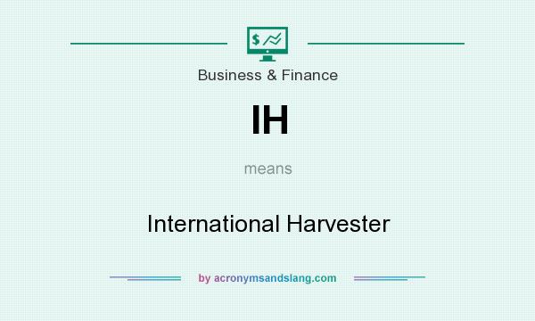 What does IH mean? It stands for International Harvester