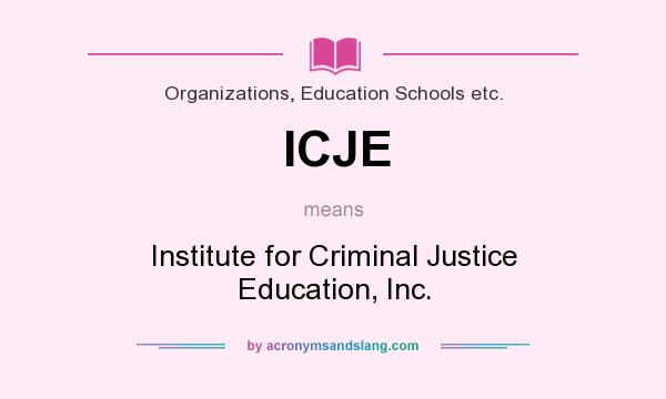 What does ICJE mean? It stands for Institute for Criminal Justice Education, Inc.