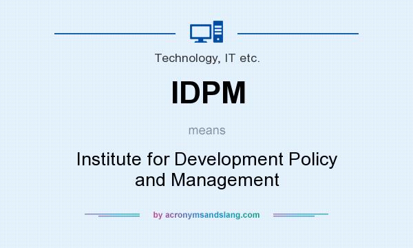 What does IDPM mean? It stands for Institute for Development Policy and Management