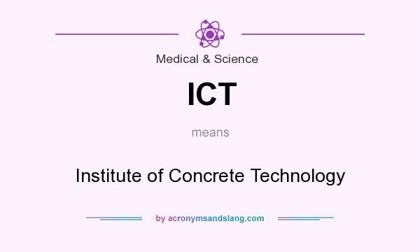 What does ICT mean? It stands for Institute of Concrete Technology