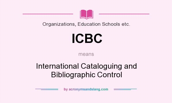 What does ICBC mean? It stands for International Cataloguing and Bibliographic Control