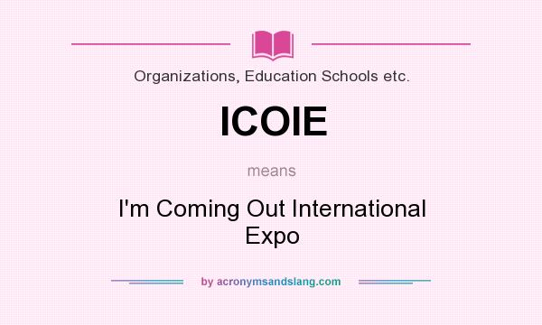 What does ICOIE mean? It stands for I`m Coming Out International Expo