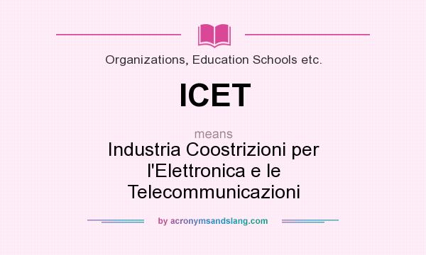 What does ICET mean? It stands for Industria Coostrizioni per l`Elettronica e le Telecommunicazioni