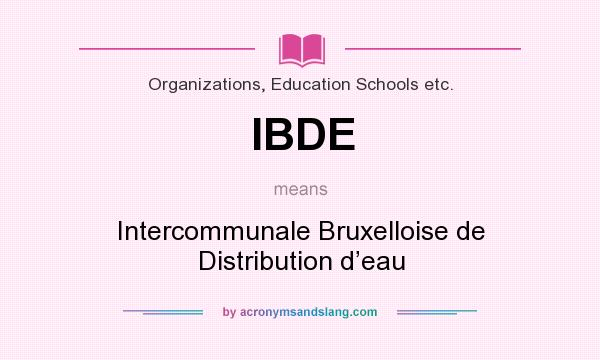 What does IBDE mean? It stands for Intercommunale Bruxelloise de Distribution d’eau