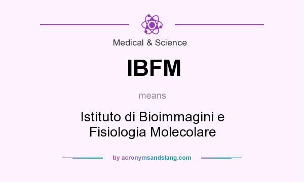 What does IBFM mean? It stands for Istituto di Bioimmagini e Fisiologia Molecolare