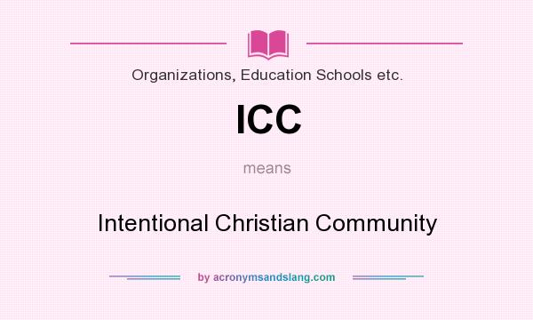 What does ICC mean? It stands for Intentional Christian Community