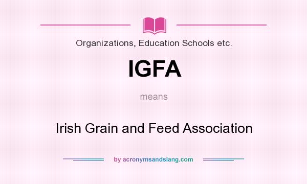 What does IGFA mean? It stands for Irish Grain and Feed Association