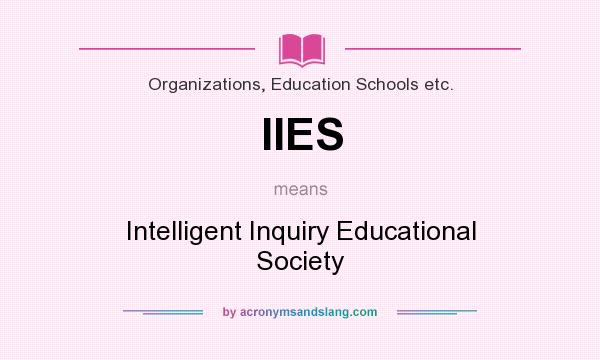 What does IIES mean? It stands for Intelligent Inquiry Educational Society