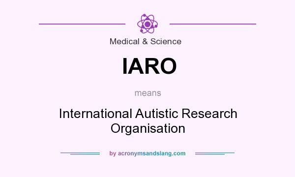 What does IARO mean? It stands for International Autistic Research Organisation