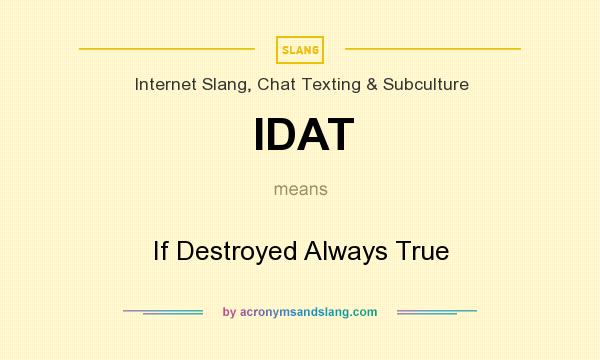 What does IDAT mean? It stands for If Destroyed Always True