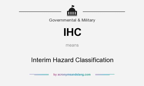 What does IHC mean? It stands for Interim Hazard Classification