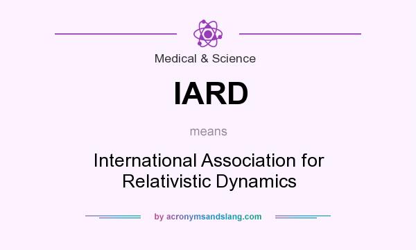 What does IARD mean? It stands for International Association for Relativistic Dynamics