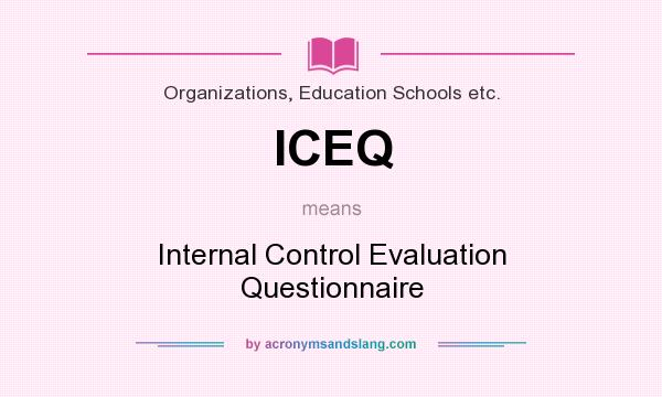 What does ICEQ mean? It stands for Internal Control Evaluation Questionnaire