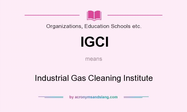 What does IGCI mean? It stands for Industrial Gas Cleaning Institute